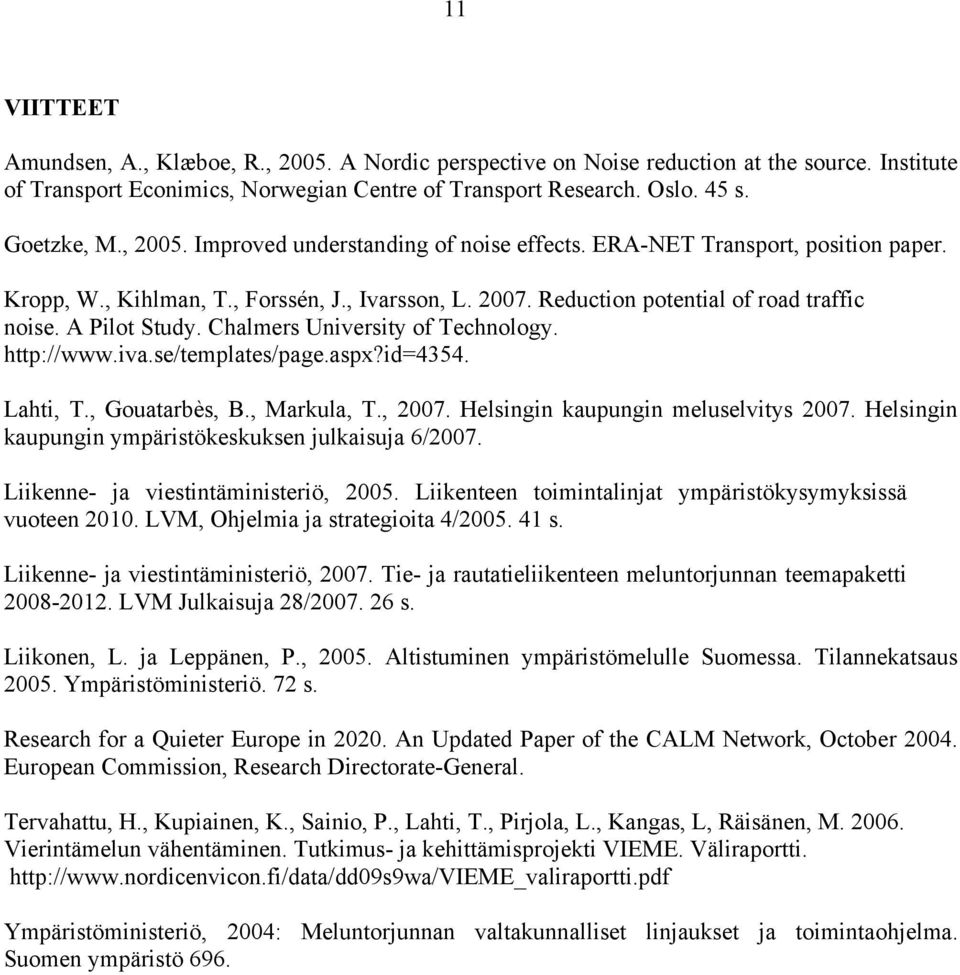 Chalmers University of Technology. http://www.iva.se/templates/page.aspx?id=4354. Lahti, T., Gouatarbès, B., Markula, T., 2007. Helsingin kaupungin meluselvitys 2007.