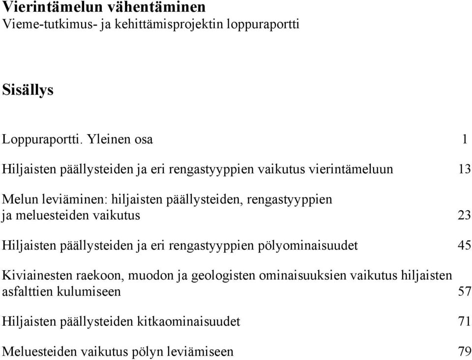 rengastyyppien ja meluesteiden vaikutus 23 Hiljaisten päällysteiden ja eri rengastyyppien pölyominaisuudet 45 Kiviainesten raekoon,