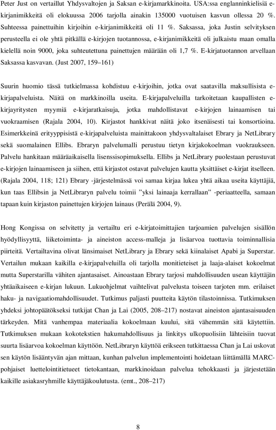 Saksassa, joka Justin selvityksen perusteella ei ole yhtä pitkällä e-kirjojen tuotannossa, e-kirjanimikkeitä oli julkaistu maan omalla kielellä noin 9000, joka suhteutettuna painettujen määrään oli