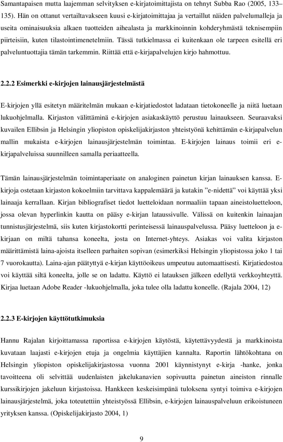 piirteisiin, kuten tilastointimenetelmiin. Tässä tutkielmassa ei kuitenkaan ole tarpeen esitellä eri palveluntuottajia tämän tarkemmin. Riittää että e-kirjapalvelujen kirjo hahmottuu. 2.