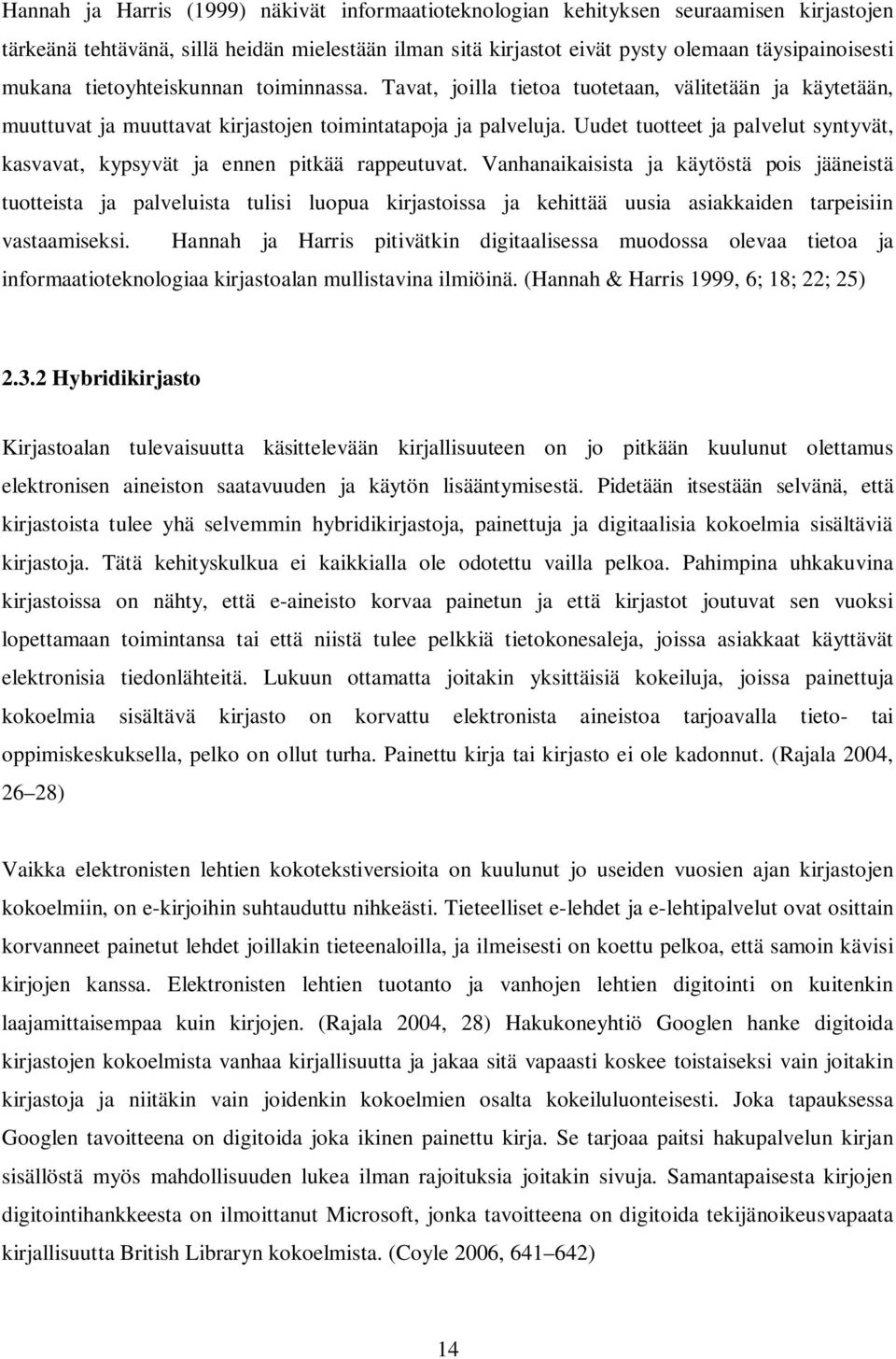 Uudet tuotteet ja palvelut syntyvät, kasvavat, kypsyvät ja ennen pitkää rappeutuvat.