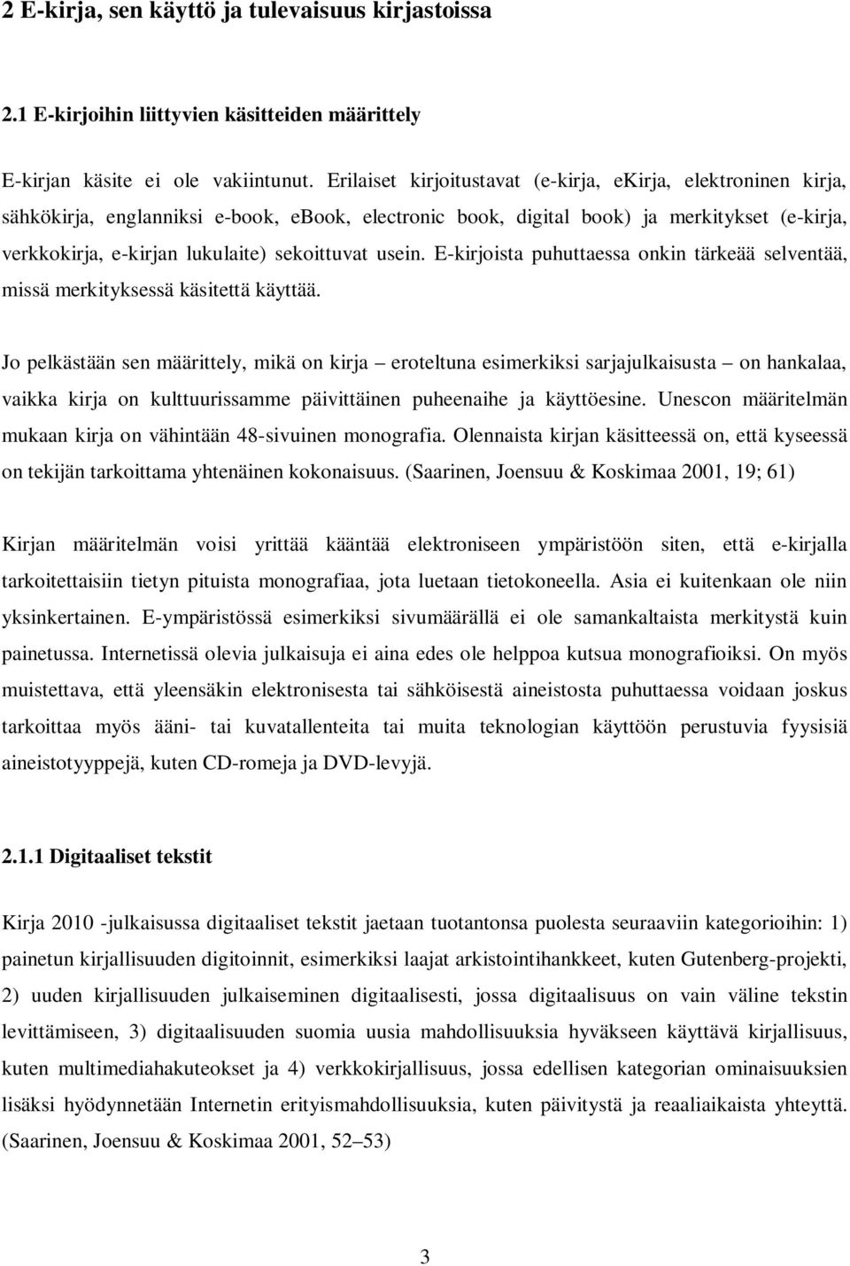 sekoittuvat usein. E-kirjoista puhuttaessa onkin tärkeää selventää, missä merkityksessä käsitettä käyttää.