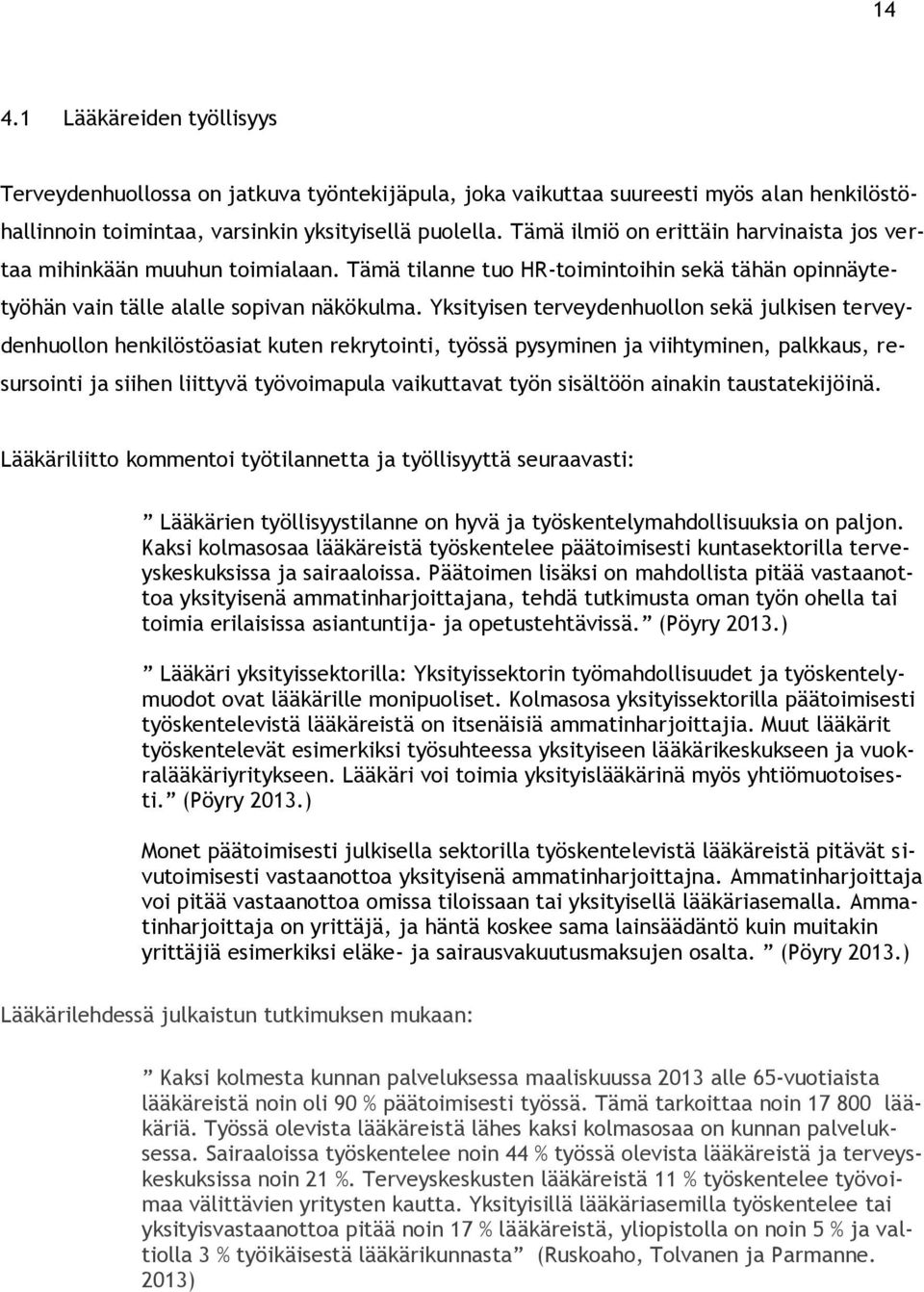 Yksityisen terveydenhuollon sekä julkisen terveydenhuollon henkilöstöasiat kuten rekrytointi, työssä pysyminen ja viihtyminen, palkkaus, resursointi ja siihen liittyvä työvoimapula vaikuttavat työn