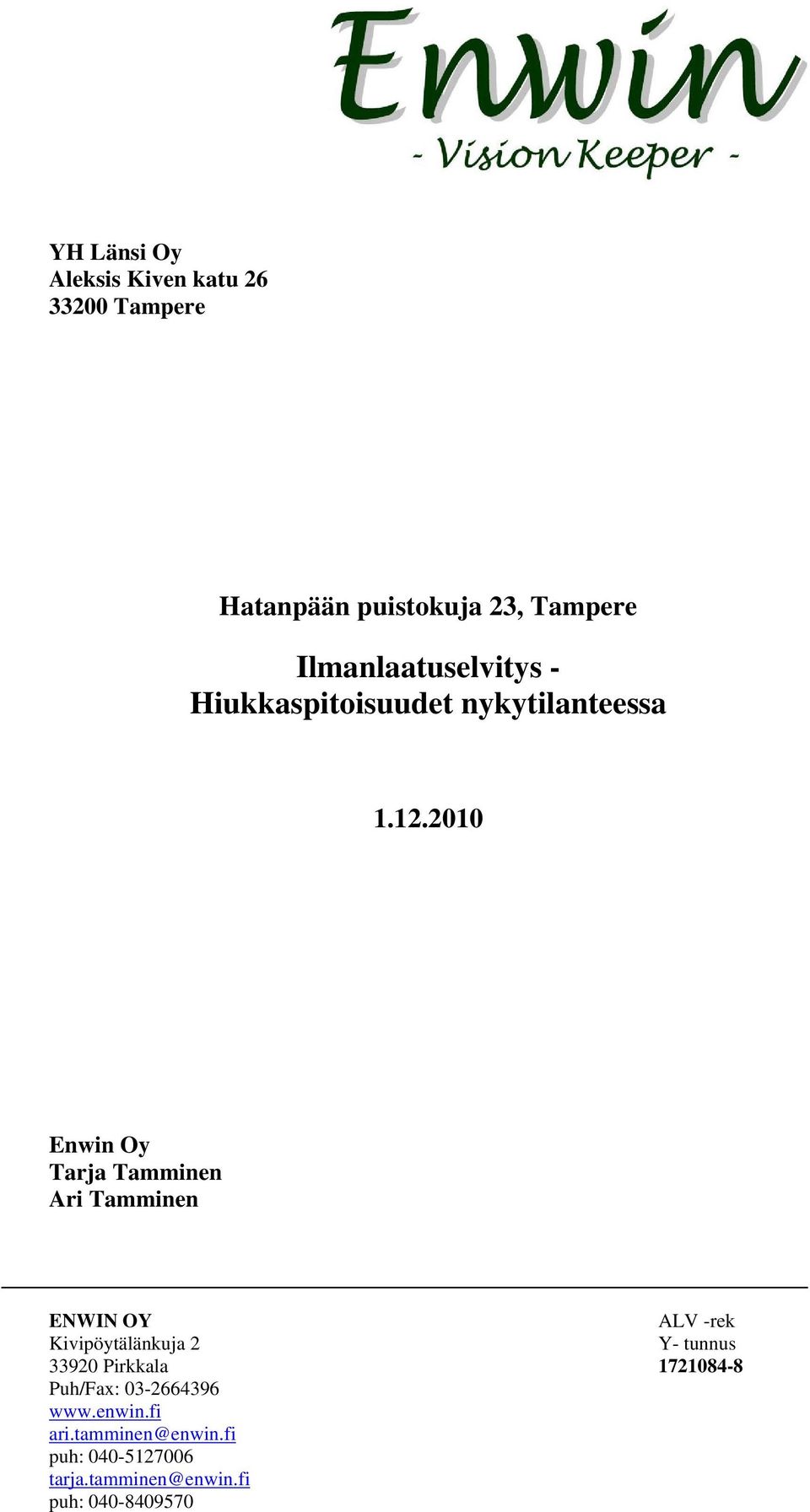 2010 Enwin Oy Tarja Tamminen Ari Tamminen ENWIN OY ALV -rek Kivipöytälänkuja 2 Y- tunnus