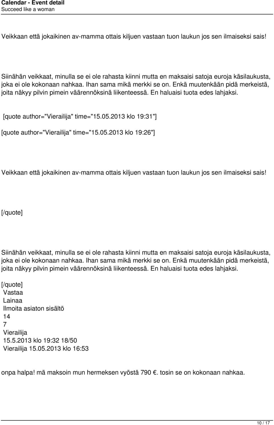 Enkä muutenkään pidä merkeistä, joita näkyy pilvin pimein väärennöksinä liikenteessä. En haluaisi tuota edes lahjaksi. [quote author="" time="5.