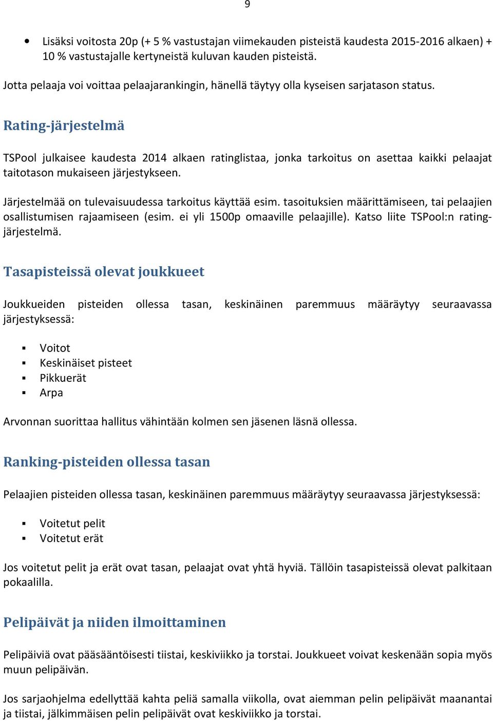 Rating-järjestelmä TSPool julkaisee kaudesta 2014 alkaen ratinglistaa, jonka tarkoitus on asettaa kaikki pelaajat taitotason mukaiseen järjestykseen.