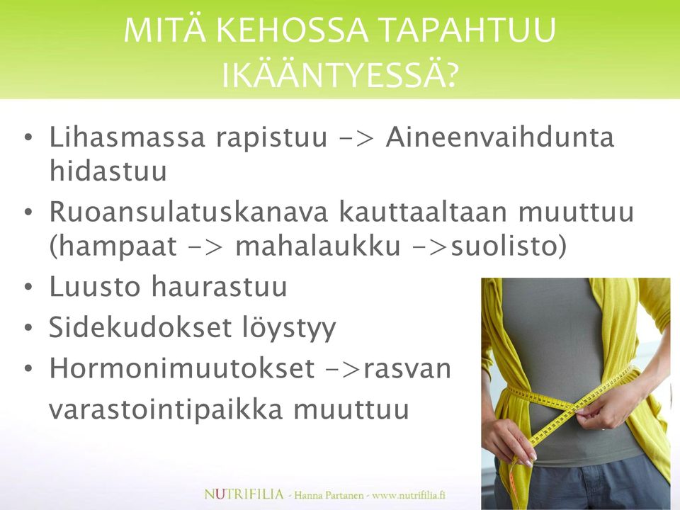 mahalaukku ->suolisto) Luusto haurastuu Sidekudokset löystyy
