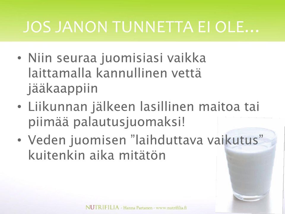 jälkeen lasillinen maitoa tai piimää palautusjuomaksi!