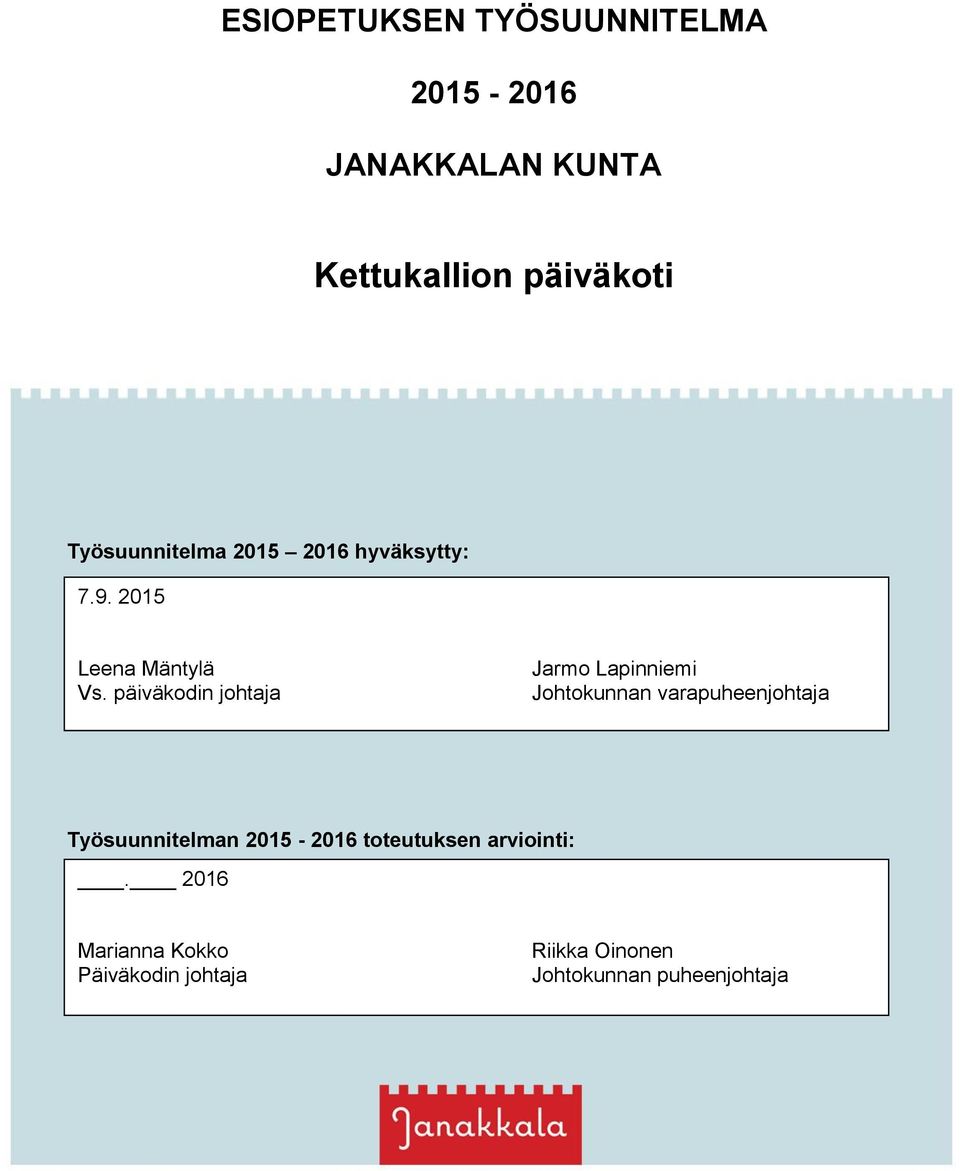 päiväkodin johtaja Jarmo Lapinniemi Johtokunnan varapuheenjohtaja Työsuunnitelman