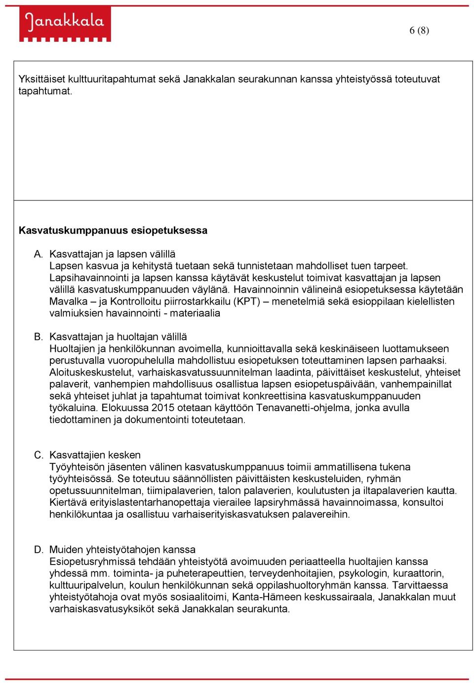 Lapsihavainnointi ja lapsen kanssa käytävät keskustelut toimivat kasvattajan ja lapsen välillä kasvatuskumppanuuden väylänä.