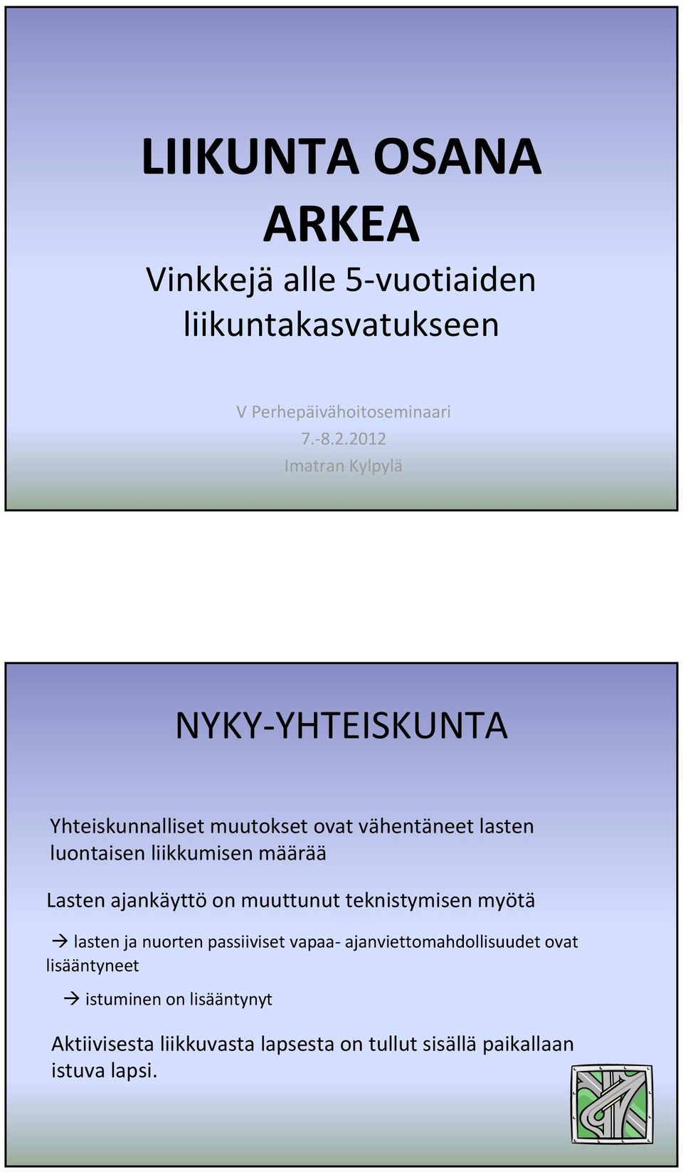 määrää Lasten ajankäyttö on muuttunut teknistymisen myötä lasten ja nuorten passiiviset vapaa