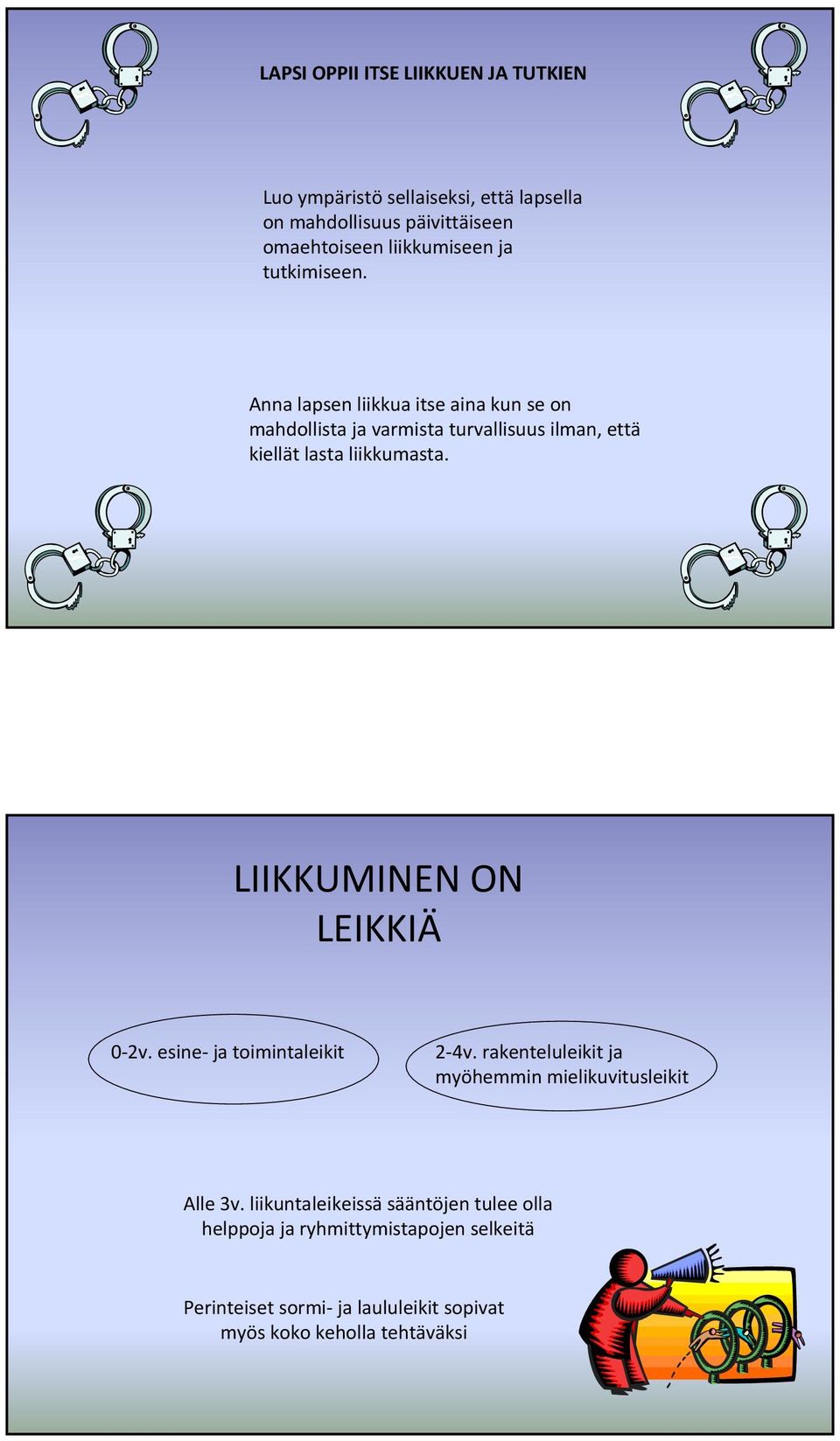 Anna lapsen liikkua itse aina kun se on mahdollista ja varmista turvallisuus ilman, että kiellät lasta liikkumasta.