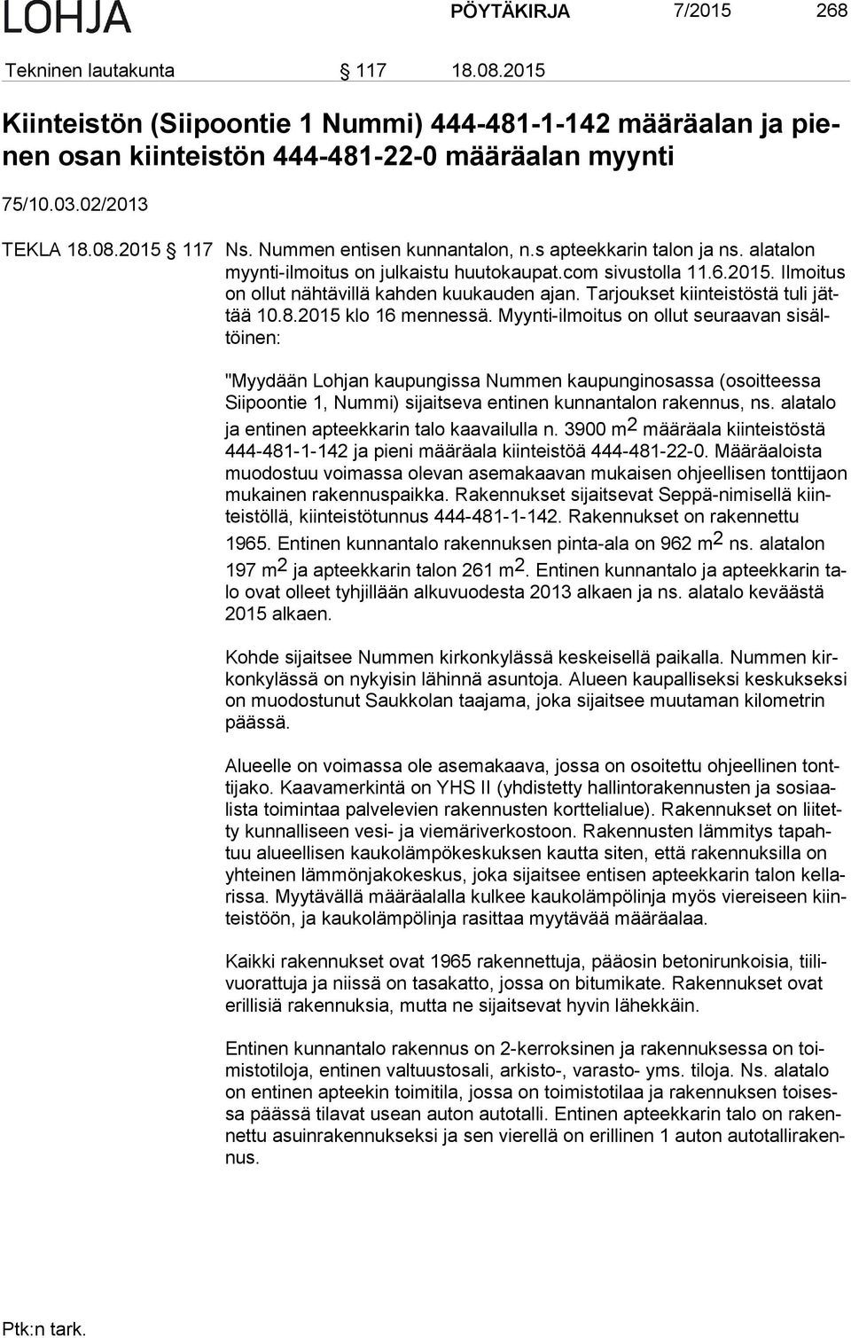 Tarjoukset kiinteistöstä tuli jättää 10.8.2015 klo 16 mennessä.