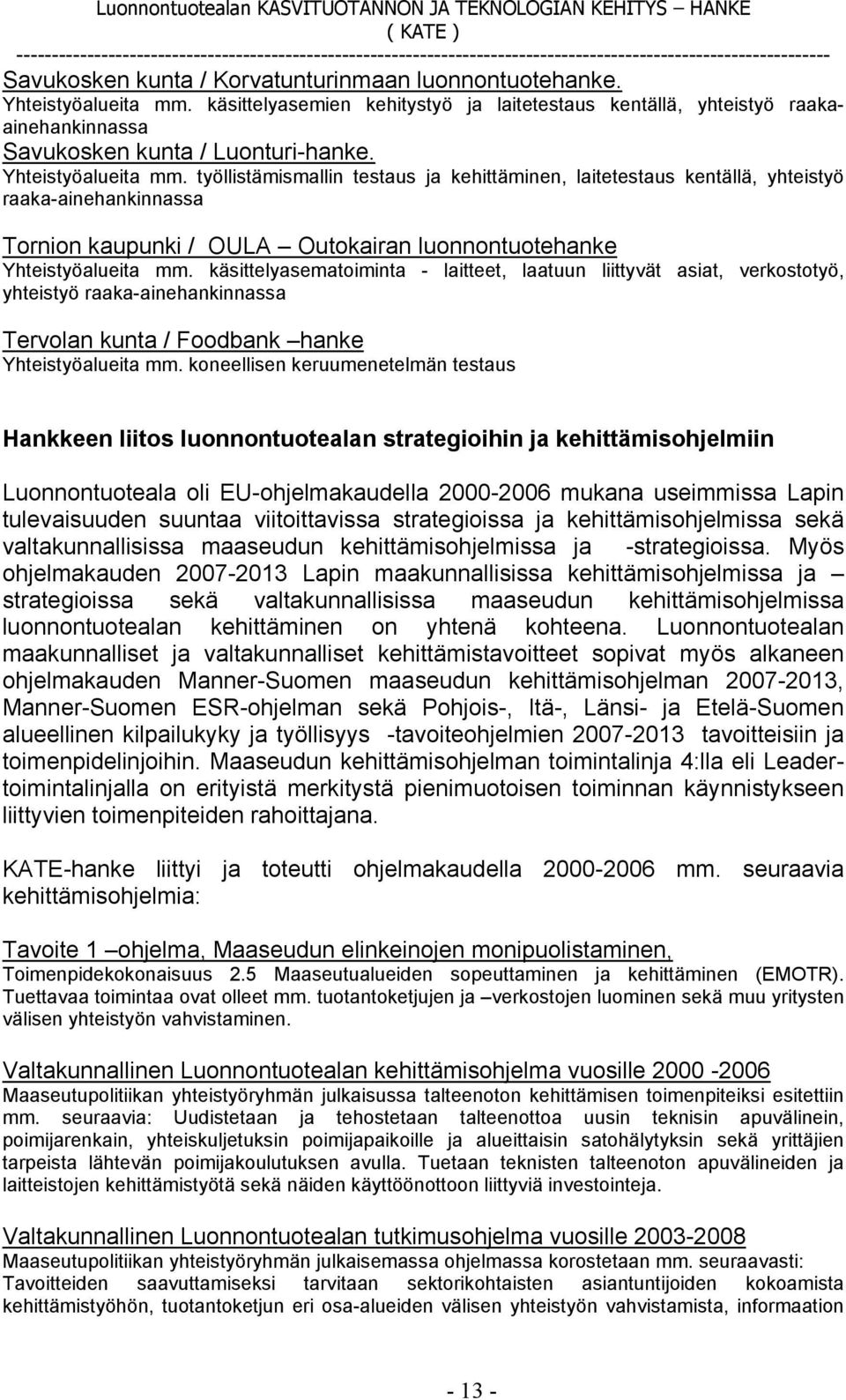 käsittelyasematoiminta - laitteet, laatuun liittyvät asiat, verkostotyö, yhteistyö raaka-ainehankinnassa Tervolan kunta / Foodbank hanke Yhteistyöalueita mm.