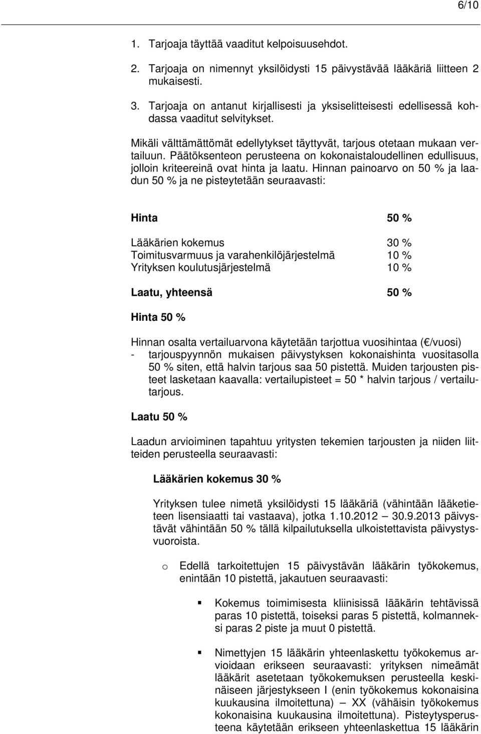 Päätöksenteon perusteena on kokonaistaloudellinen edullisuus, jolloin kriteereinä ovat hinta ja laatu.