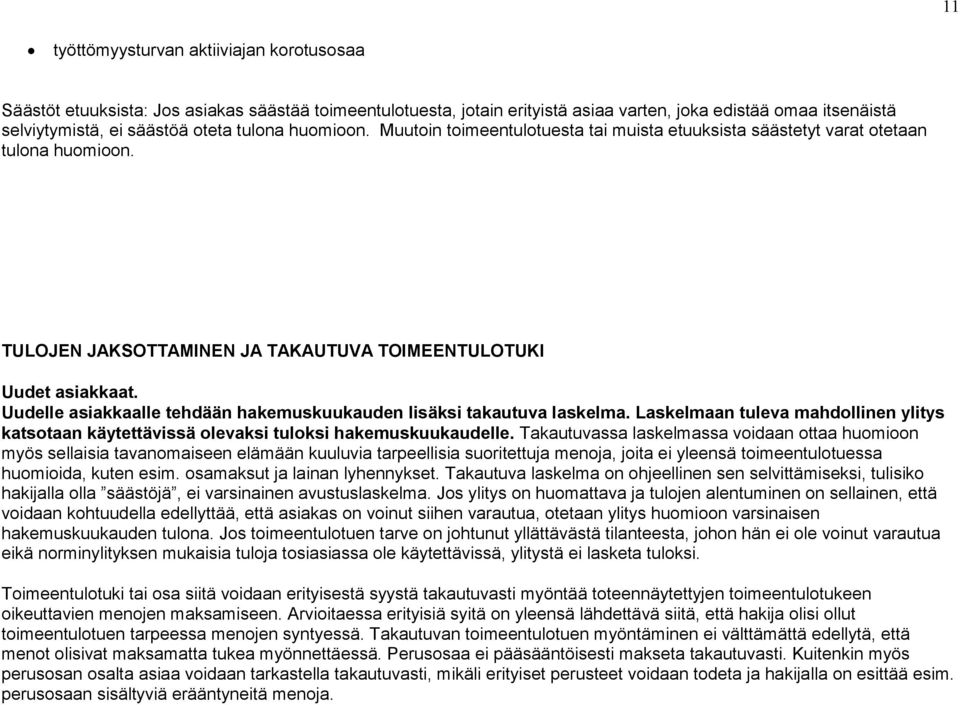 Uudelle asiakkaalle tehdään hakemuskuukauden lisäksi takautuva laskelma. Laskelmaan tuleva mahdollinen ylitys katsotaan käytettävissä olevaksi tuloksi hakemuskuukaudelle.