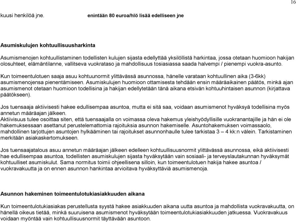 hakijan olosuhteet, elämäntilanne, vallitseva vuokrataso ja mahdollisuus tosiasiassa saada halvempi / pienempi vuokra-asunto.