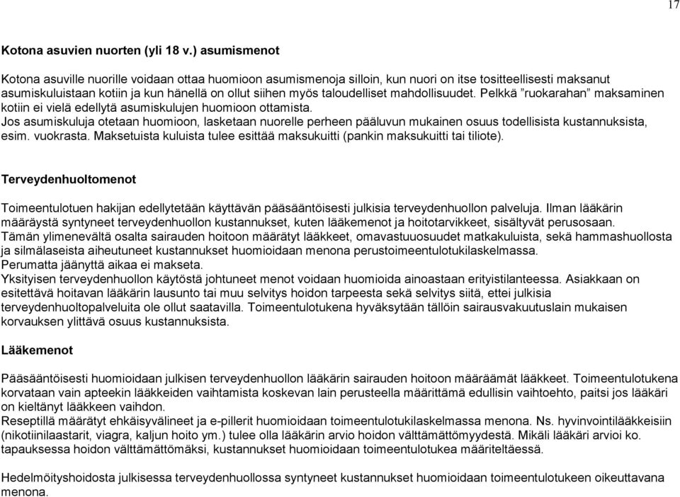 taloudelliset mahdollisuudet. Pelkkä ruokarahan maksaminen kotiin ei vielä edellytä asumiskulujen huomioon ottamista.