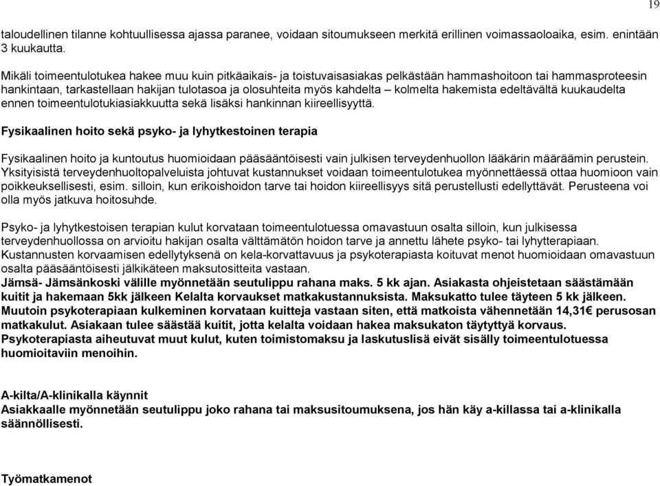 hakemista edeltävältä kuukaudelta ennen toimeentulotukiasiakkuutta sekä lisäksi hankinnan kiireellisyyttä.