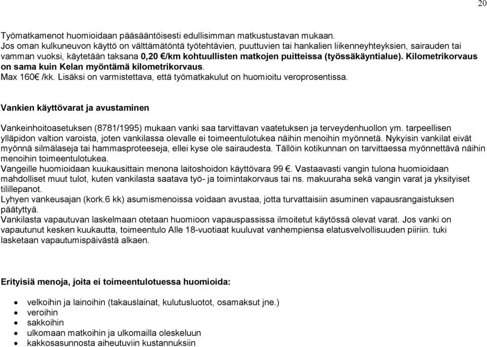 (työssäkäyntialue). Kilometrikorvaus on sama kuin Kelan myöntämä kilometrikorvaus. Max 160 /kk. Lisäksi on varmistettava, että työmatkakulut on huomioitu veroprosentissa.