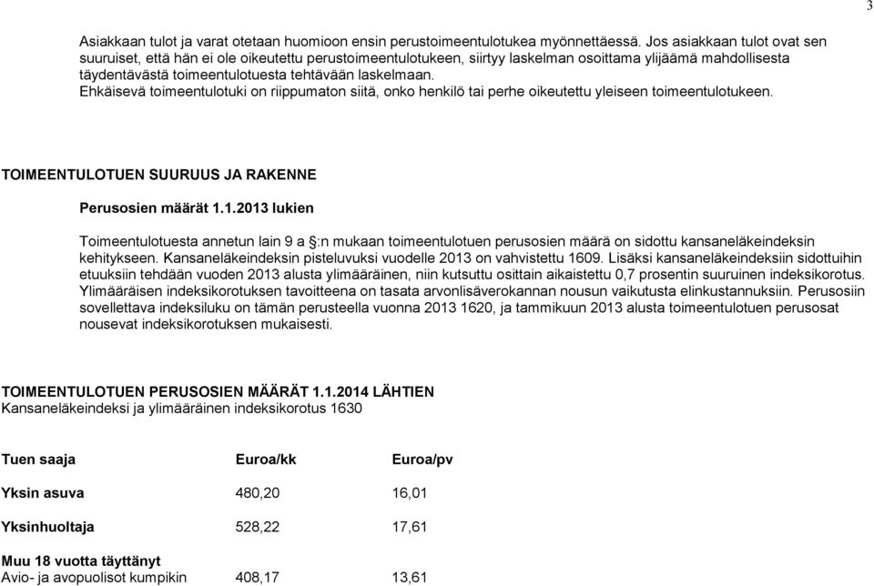 Ehkäisevä toimeentulotuki on riippumaton siitä, onko henkilö tai perhe oikeutettu yleiseen toimeentulotukeen. TOIMEENTULOTUEN SUURUUS JA RAKENNE Perusosien määrät 1.
