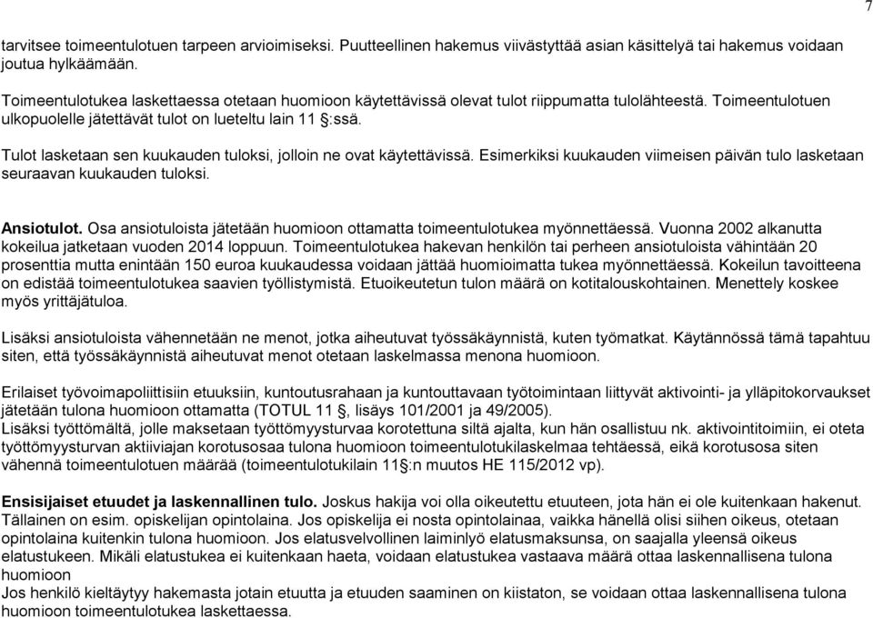 Tulot lasketaan sen kuukauden tuloksi, jolloin ne ovat käytettävissä. Esimerkiksi kuukauden viimeisen päivän tulo lasketaan seuraavan kuukauden tuloksi. Ansiotulot.