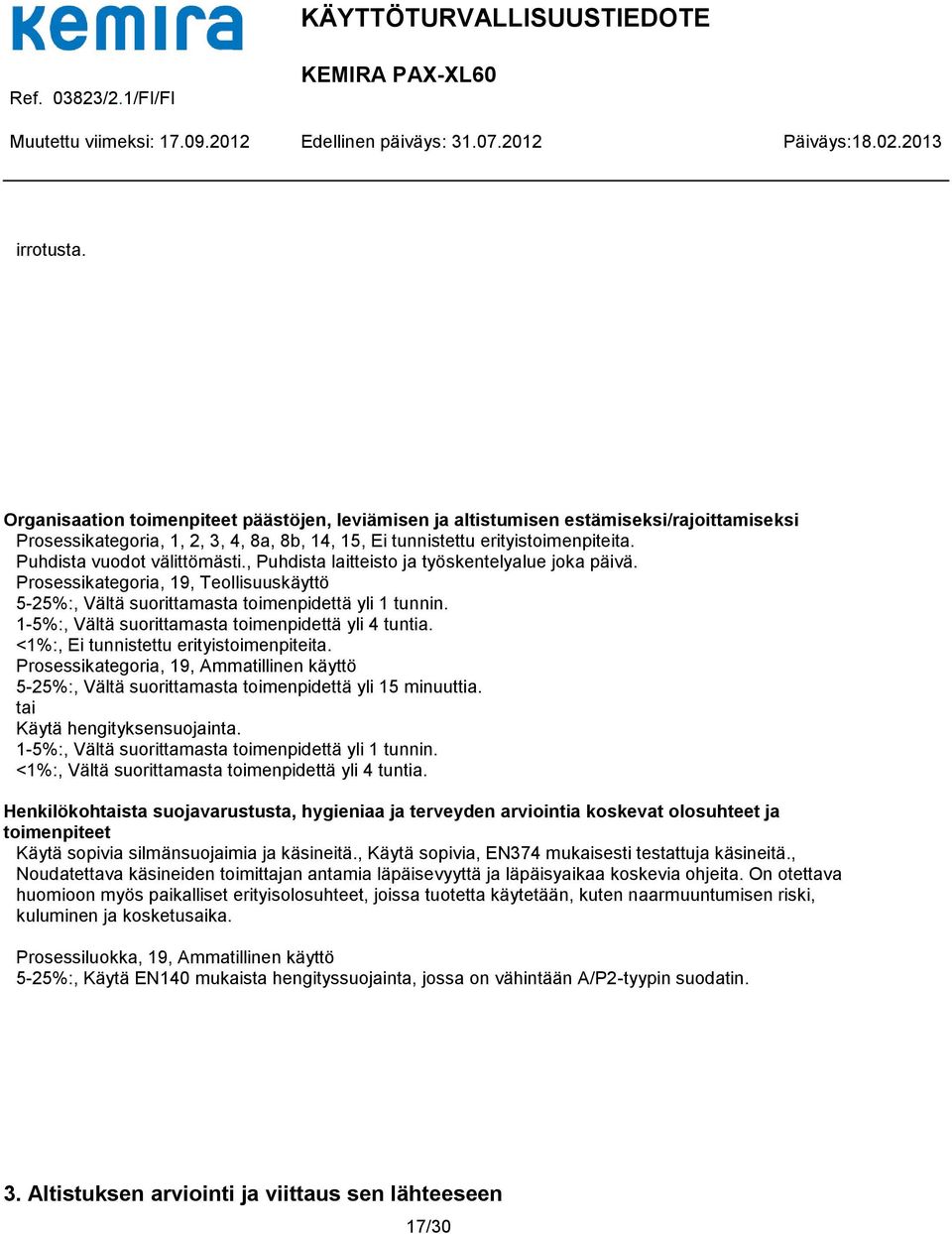 1-5%:, Vältä suorittamasta toimenpidettä yli 4 tuntia. <1%:, Ei tunnistettu erityistoimenpiteita. Prosessikategoria, 19, Ammatillinen käyttö 5-25%:, Vältä suorittamasta toimenpidettä yli 15 minuuttia.