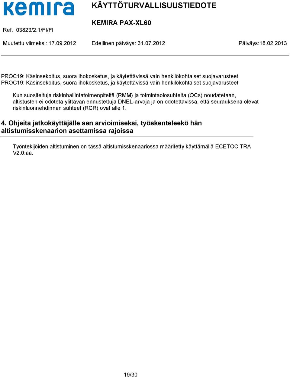 ennustettuja DNEL-arvoja ja on odotettavissa, että seurauksena olevat riskinluonnehdinnan suhteet (RCR) ovat alle 1. 4.