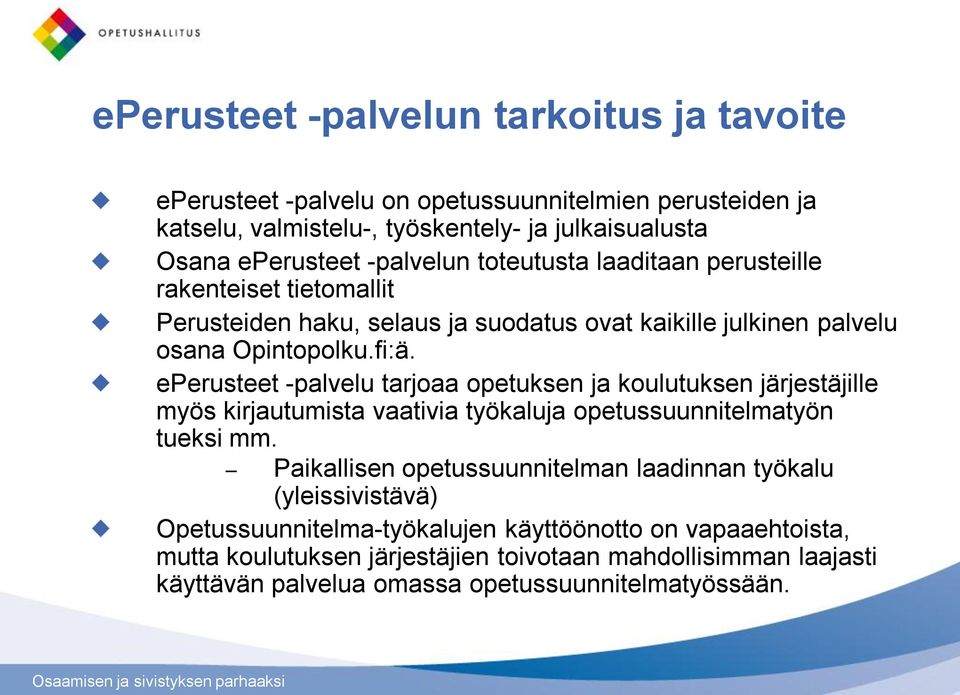 eperusteet -palvelu tarjoaa opetuksen ja koulutuksen järjestäjille myös kirjautumista vaativia työkaluja opetussuunnitelmatyön tueksi mm.