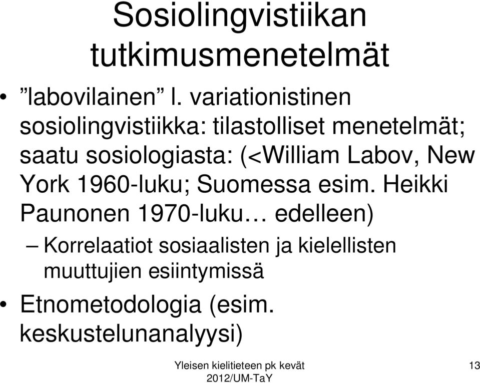 (<William Labov, New York 1960-luku; Suomessa esim.