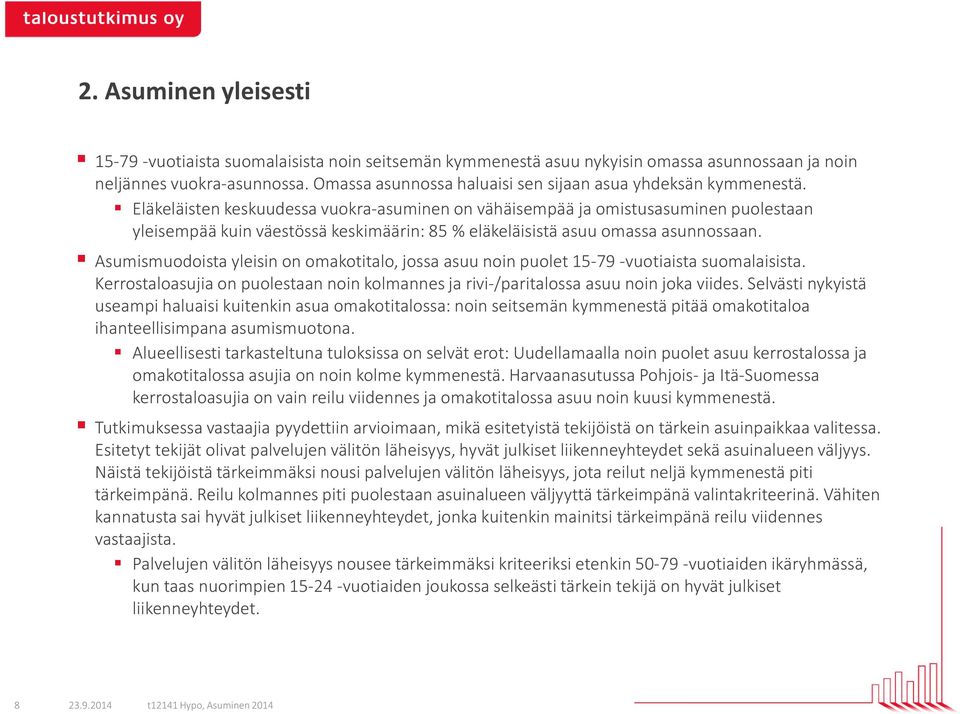 Eläkeläisten keskuudessa vuokra-asuminen on vähäisempää ja omistusasuminen puolestaan yleisempää kuin väestössä keskimäärin: 85 eläkeläisistä asuu omassa asunnossaan.
