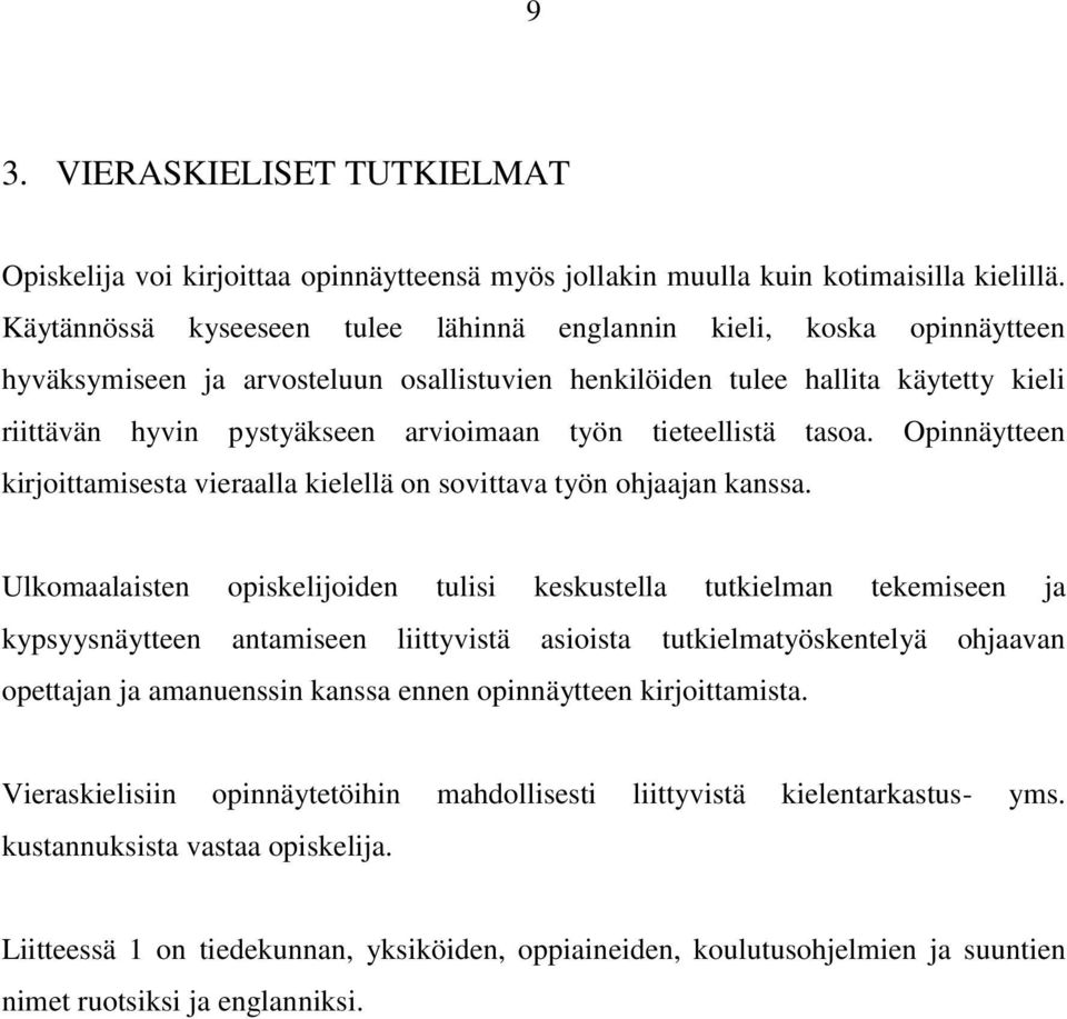 tieteellistä tasoa. Opinnäytteen kirjoittamisesta vieraalla kielellä on sovittava työn ohjaajan kanssa.