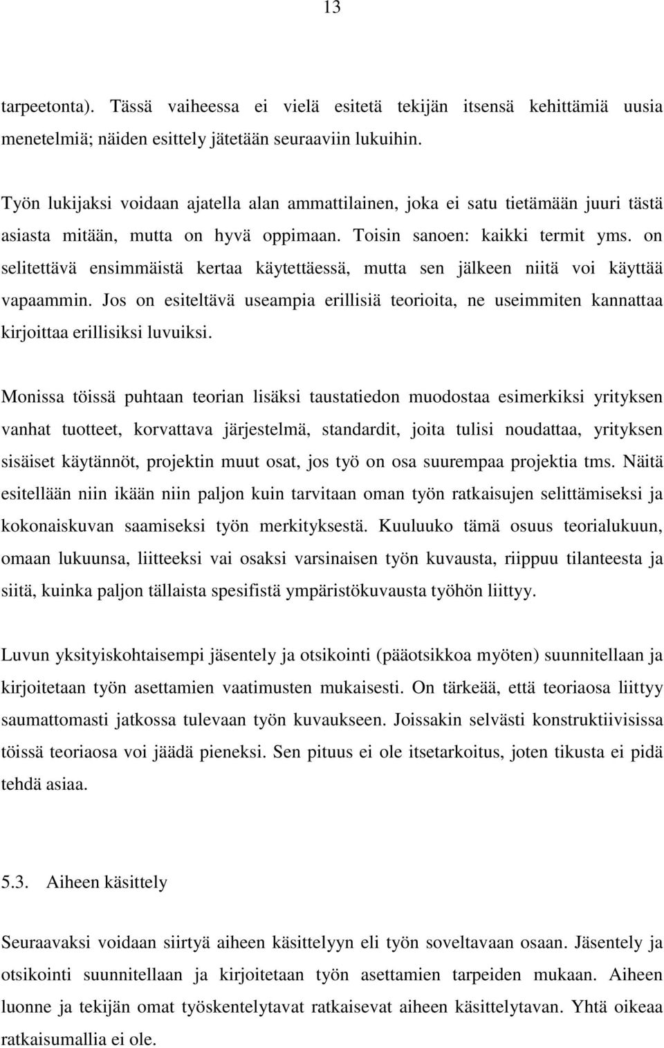 on selitettävä ensimmäistä kertaa käytettäessä, mutta sen jälkeen niitä voi käyttää vapaammin. Jos on esiteltävä useampia erillisiä teorioita, ne useimmiten kannattaa kirjoittaa erillisiksi luvuiksi.