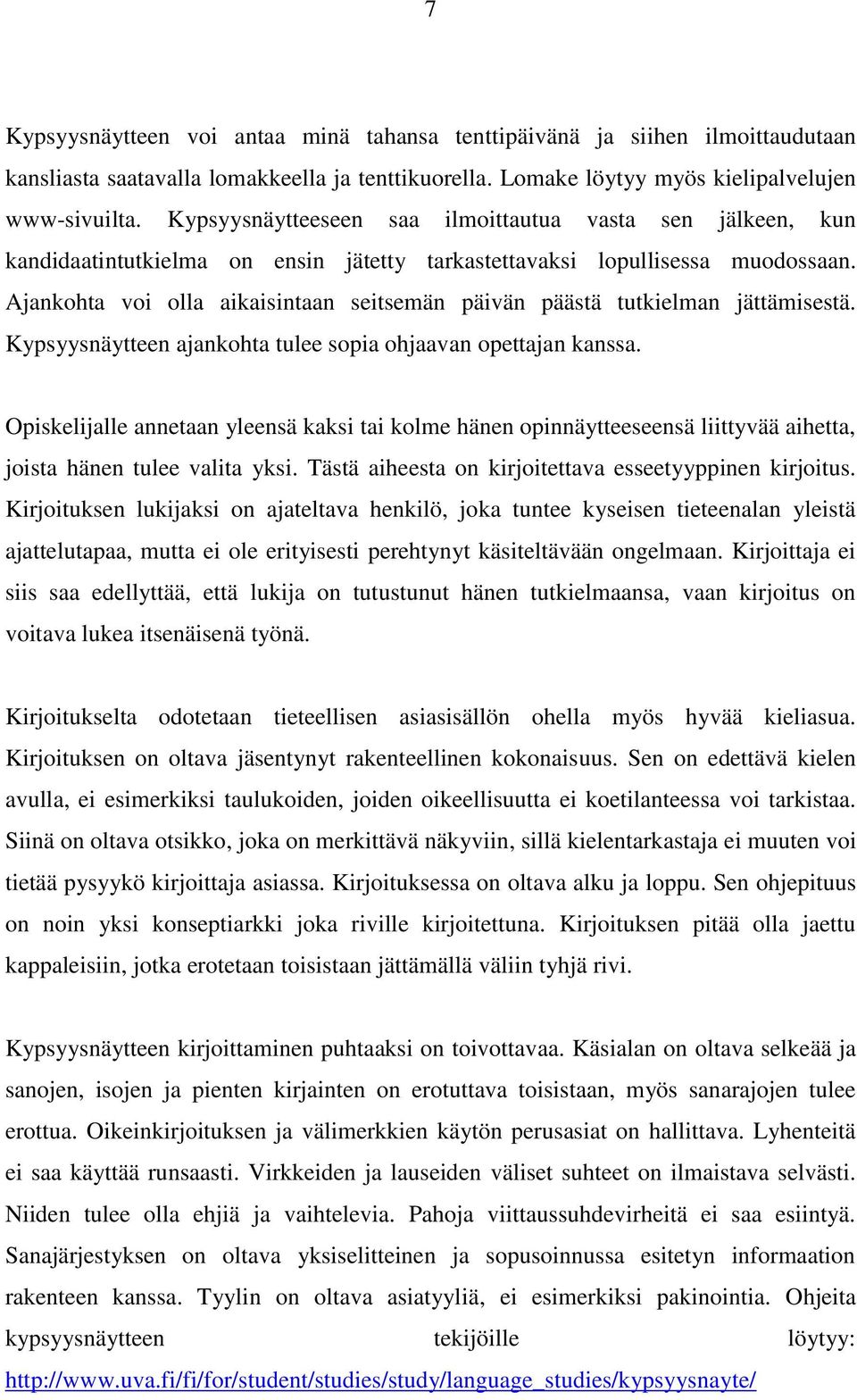 Ajankohta voi olla aikaisintaan seitsemän päivän päästä tutkielman jättämisestä. Kypsyysnäytteen ajankohta tulee sopia ohjaavan opettajan kanssa.