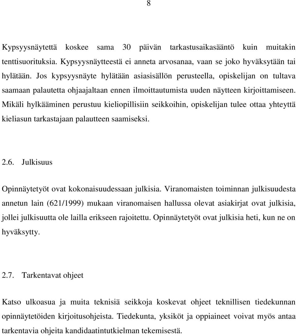 Mikäli hylkääminen perustuu kieliopillisiin seikkoihin, opiskelijan tulee ottaa yhteyttä kieliasun tarkastajaan palautteen saamiseksi. 2.6. Julkisuus Opinnäytetyöt ovat kokonaisuudessaan julkisia.