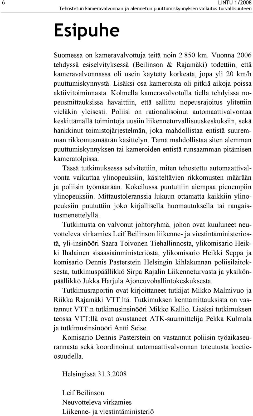 Lisäksi osa kameroista oli pitkiä aikoja poissa aktiivitoiminnasta.