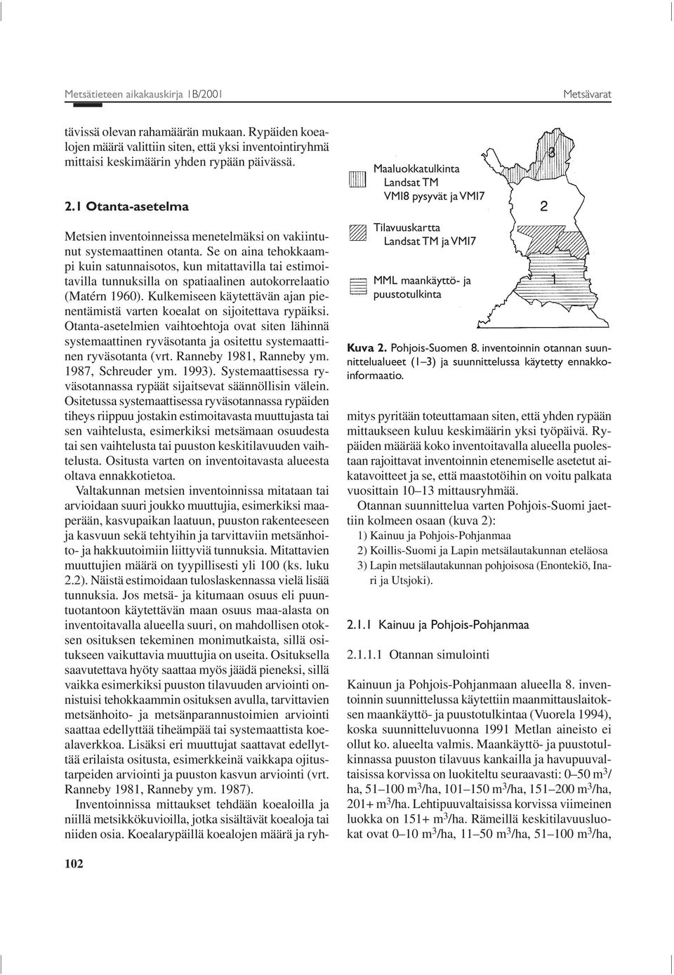 inventoinnin otannan suunnittelualueet (1 3) ja suunnittelussa käytetty ennakkoinformaatio. Metsien inventoinneissa menetelmäksi on vakiintunut systemaattinen otanta.