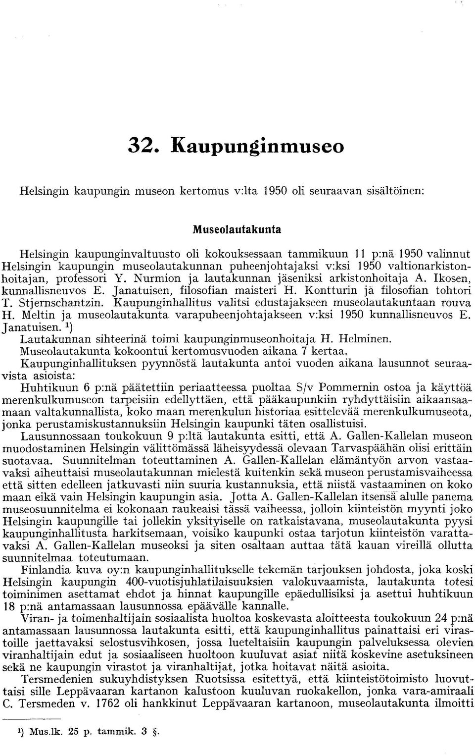 Janatuisen, filosofian maisteri H. Kontturin ja filosofian tohtori T. Stjernschantzin. Kaupunginhallitus valitsi edustajakseen museolautakuntaan rouva H.