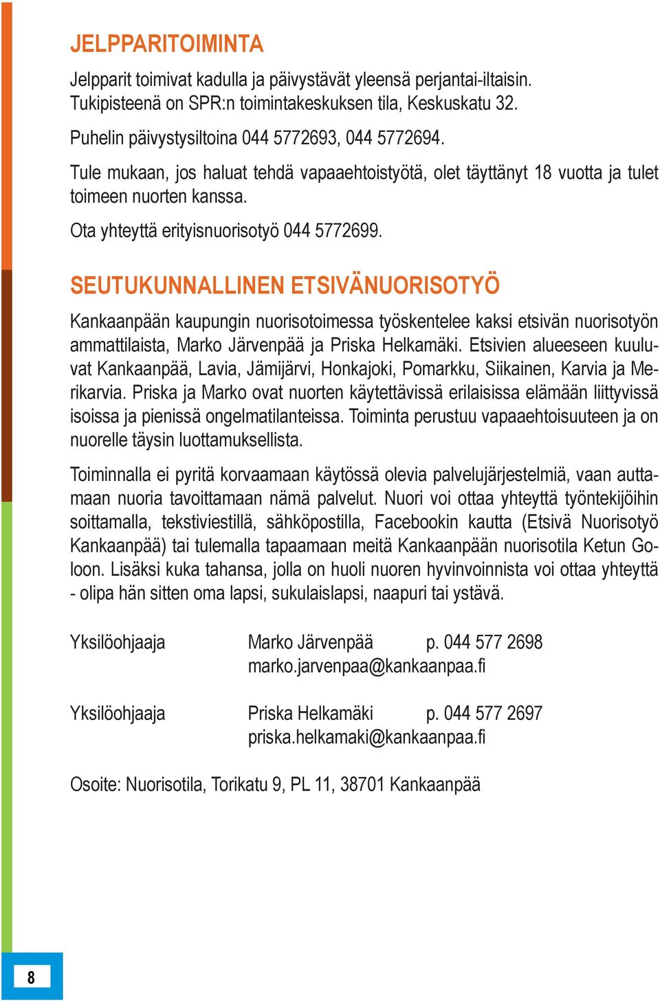 SEUTUKUNNALLINEN ETSIVÄNUORISOTYÖ Kankaanpään kaupungin nuorisotoimessa työskentelee kaksi etsivän nuorisotyön ammattilaista, Marko Järvenpää ja Priska Helkamäki.