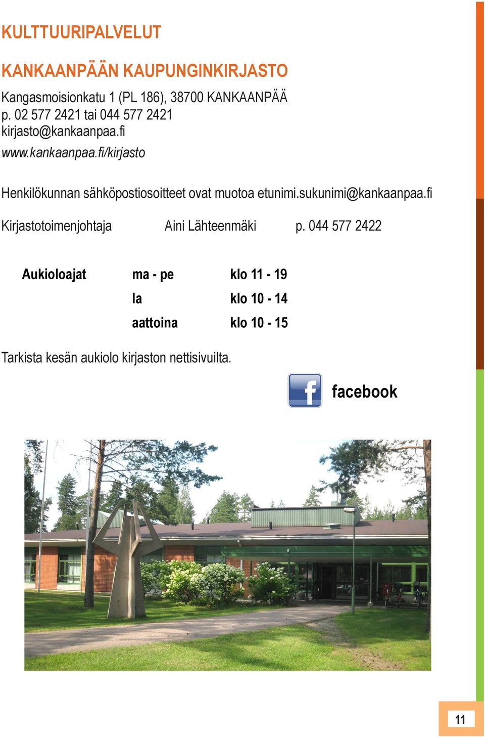 fi www.kankaanpaa.fi/kirjasto Henkilökunnan sähköpostiosoitteet ovat muotoa etunimi.sukunimi@kankaanpaa.
