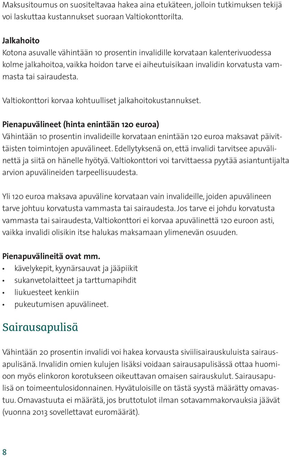 Valtiokonttori korvaa kohtuulliset jalkahoitokustannukset.