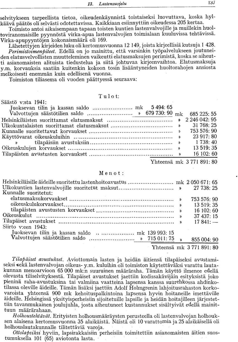 Virka-apupyvntöjen kokonaismäärä oli 69. Lähetettyjen kirjeiden luku oli kertomusvuonna 2 49, joista kirjeellisiä kutsuja 428. Perimistoimenpiteet.