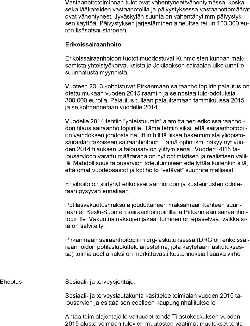 Erikoissairaanhoito Erikoissairaanhoidon tuotot muodostuvat Kuhmoisten kunnan maksa mis ta yhteistyökorvauksista ja Jokilaakson sairaalan ulkokunnille suun na tus ta myynnistä.