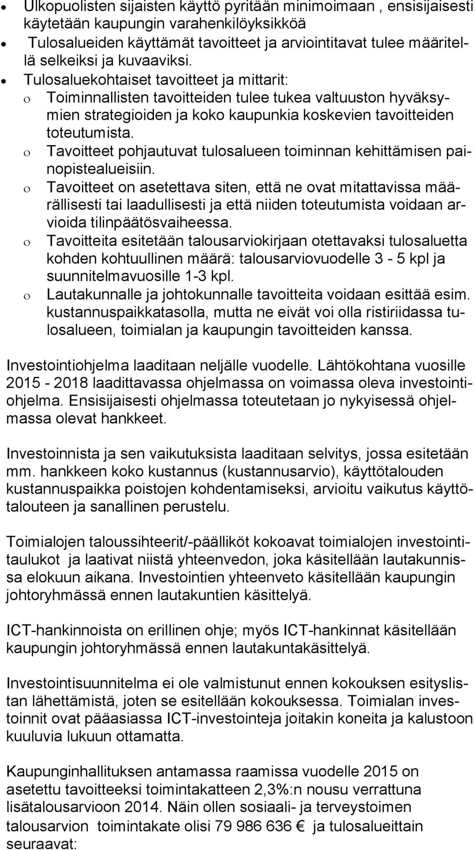 Tavoitteet pohjautuvat tulosalueen toiminnan kehittämisen paino pis te aluei siin.