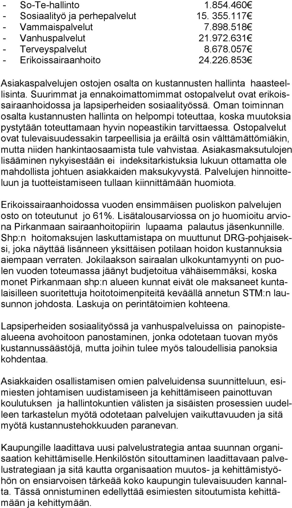 Oman toiminnan osal ta kustannusten hallinta on helpompi toteuttaa, koska muutoksia pys ty tään toteuttamaan hyvin nopeastikin tarvittaessa.