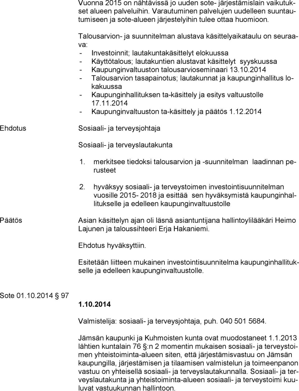 Kaupunginvaltuuston talousarvioseminaari 13.10.2014 - Talousarvion tasapainotus; lautakunnat ja kaupunginhallitus loka kuus sa - Kaupunginhallituksen ta-käsittely ja esitys valtuustolle 17.11.