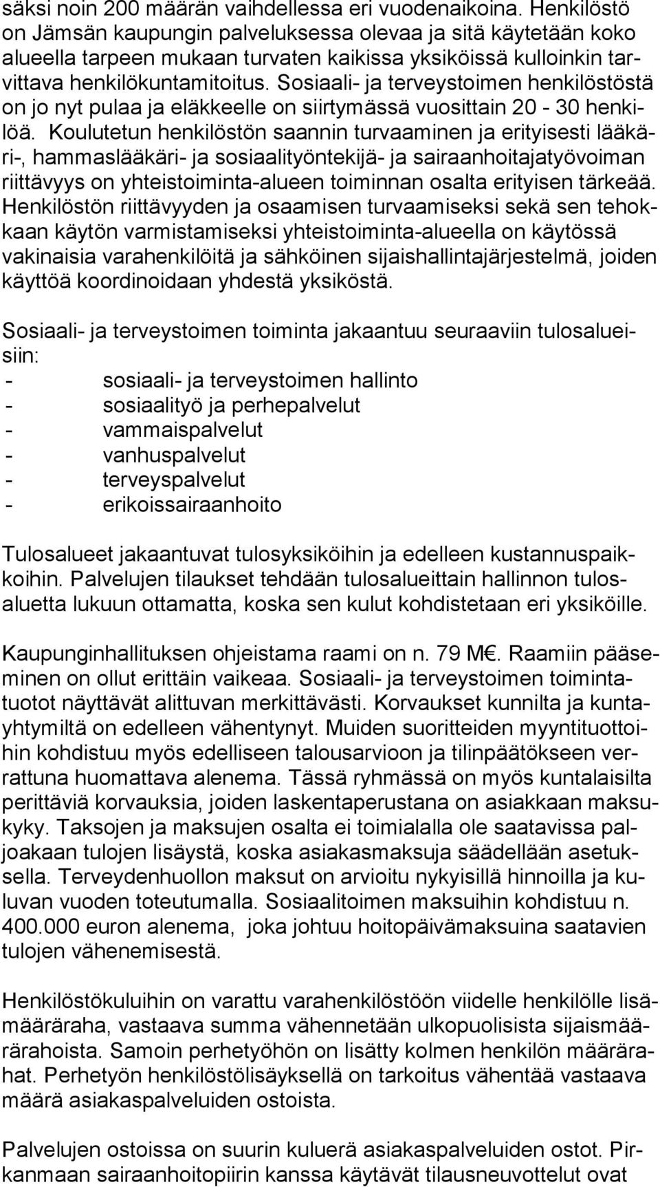 Sosiaali- ja terveystoimen henkilöstöstä on jo nyt pulaa ja eläkkeelle on siirtymässä vuosittain 20-30 hen kilöä.