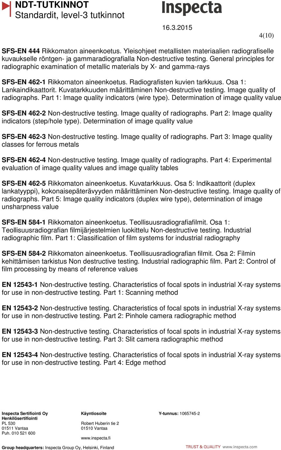 Kuvatarkkuuden määrittäminen Non-destructive testing. Image quality of radiographs. Part 1: Image quality indicators (wire type).