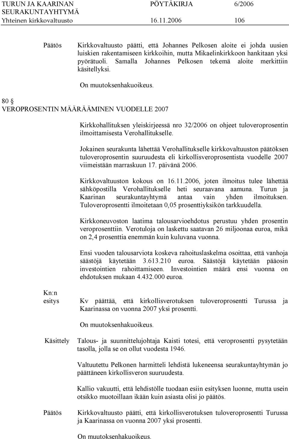 80 VEROPROSENTIN MÄÄRÄÄMINEN VUODELLE 2007 Kirkkohallituksen yleiskirjeessä nro 32/2006 on ohjeet tuloveroprosentin ilmoittamisesta Verohallitukselle.