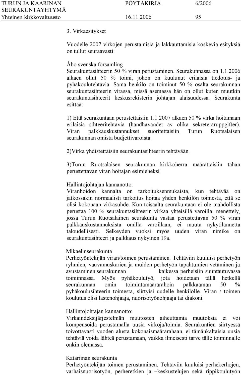 1.2006 alkaen ollut 50 % toimi, johon on kuulunut erilaisia tiedotus ja pyhäkoulutehtäviä.